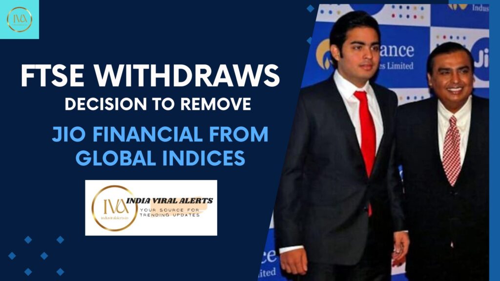FTSE withdraws decision to remove Jio Financial from global indices