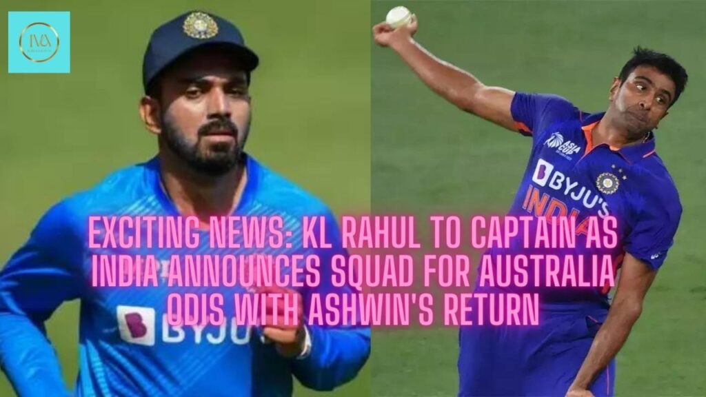 India ODI Squad for Australia: Ashwin Returns, KL Rahul to Captain
