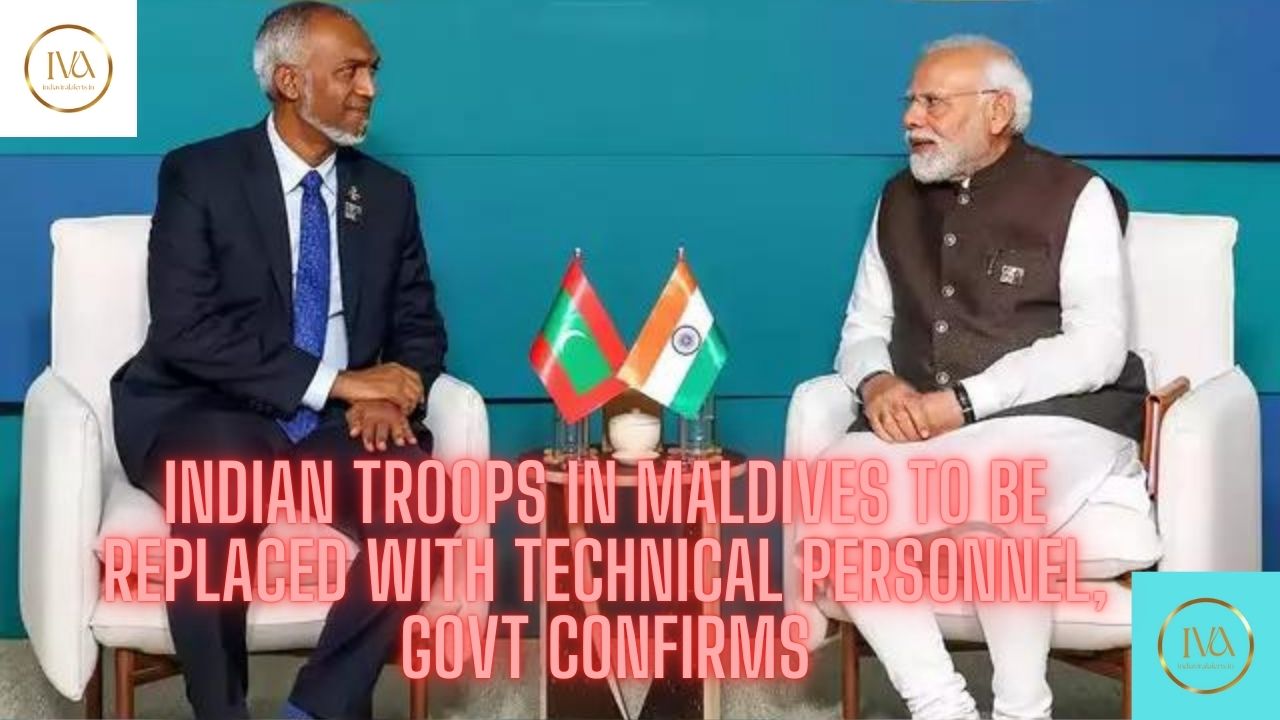 Indian troops in Maldives to be replaced with technical personnel, govt confirms